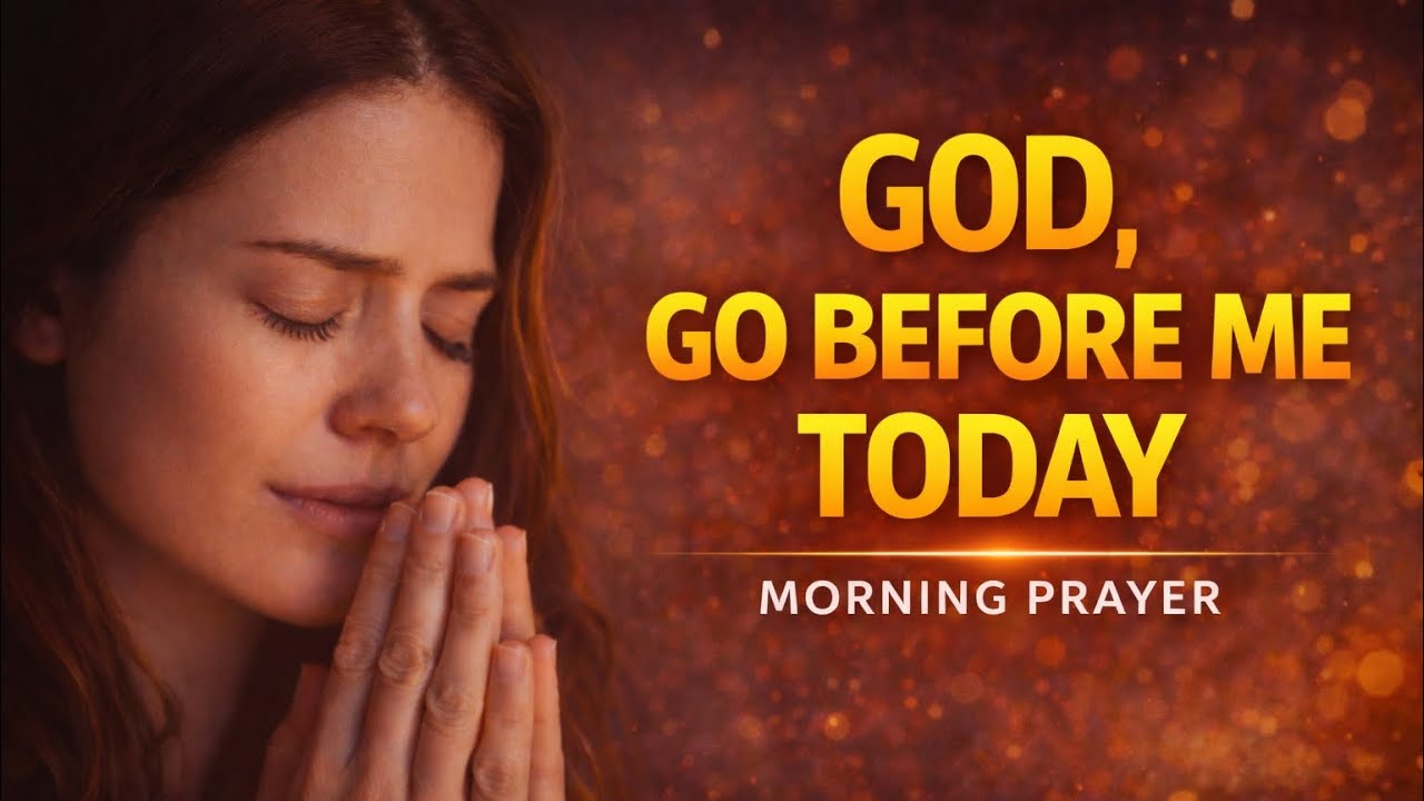 God, Go Before Me Today | Powerful Morning Prayer 