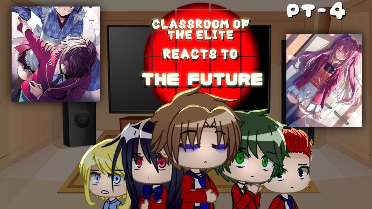 CLASSROOM OF THE ELITE REACTS TO THE FUTURE | PT:4 | COTE reacts to the future | 2&times; | 