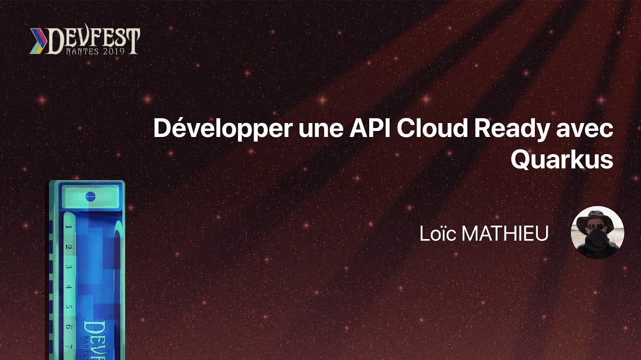 [DevFest Nantes 2019] Développer une API Cloud Ready avec Quarkus