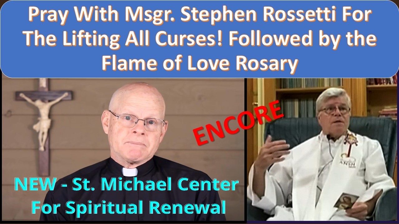 PRAY WITH MSGR. STEPHEN ROSSETTI FOR THE LIFTING ALL CURSES!