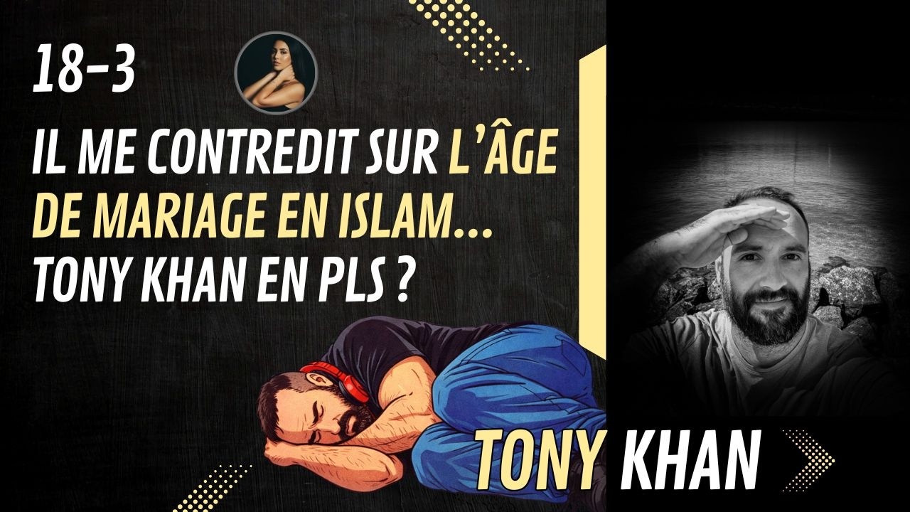 18-3 Il me contredit sur l'âge de mariage en ISLAM... Tony Khan en PLS ? (Avec @Channa)