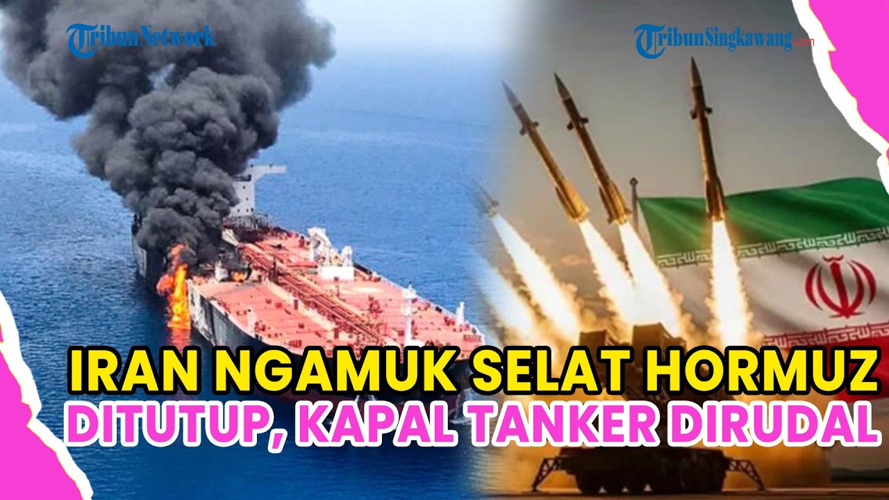 IRAN NGAMUK PASCA TEWASNYA PETINGGI IRGC, SELAT HORMUZ DITUTUP DAN KAPAL TANKER DIRUDAL