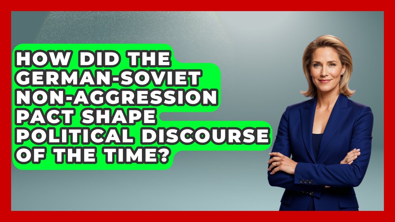 How Did The German-Soviet Non-Aggression Pact Shape Political Discourse Of The Time?