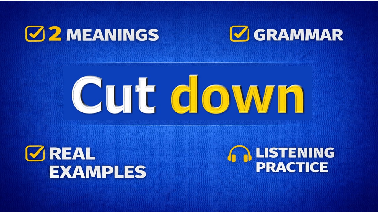 CUT DOWN. Phrasal verb practice