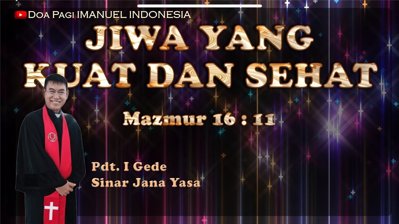 JIWA YANG KUAT DAN SEHAT OLEH PDT.I GEDE SINAR JANA YASA