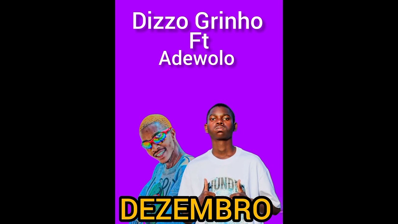 Dizzo grinho ft Adewolo _Dezembro