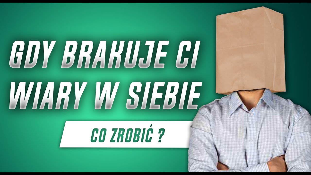 Gdy brakuje ci wiary w siebie. Co zrobić?