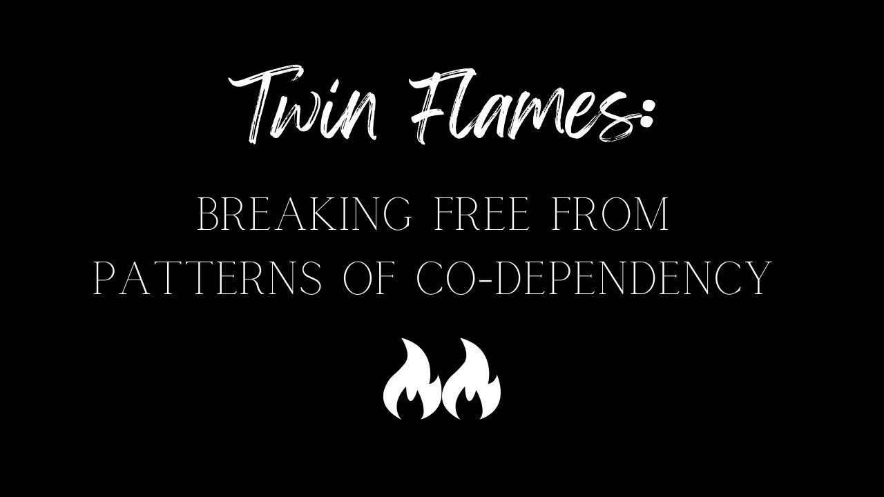 Twin Flames: Breaking Free From Patterns of Co-Dependency [Twin Flames vs Codependent Relationships]