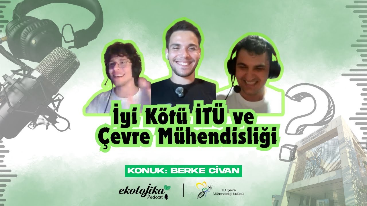 Ekolojika l İyi Kötü İTÜ Ve Çevre Mühendisliği (Konuk: Berke Civan)