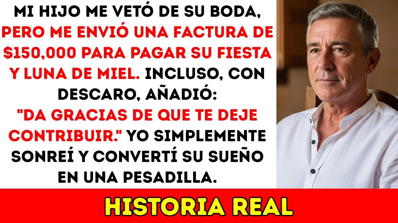 ¡Mi Hijo Me Prohibió Ir a Su Boda, Pero Me Mandó La Cuenta De $150,000 Para Boda Y Luna De Miel!