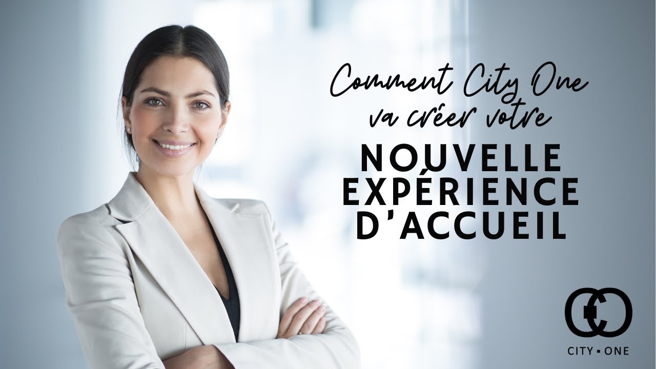 Comment City One va cr&eacute;er pour vous une nouvelle exp&eacute;rience d'accueil