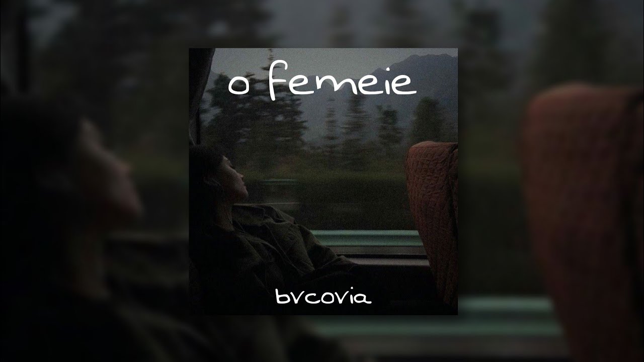 bvcovia - o femeie // speed up
