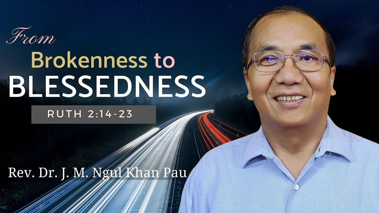 FROM BROKENNESS TO BLESSEDNESS (Ruth. 2:14-23)