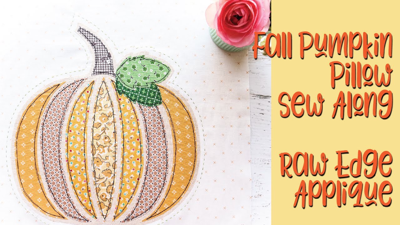 Fall Pumpkin Pillow Sew Along - Raw Edge Applique
