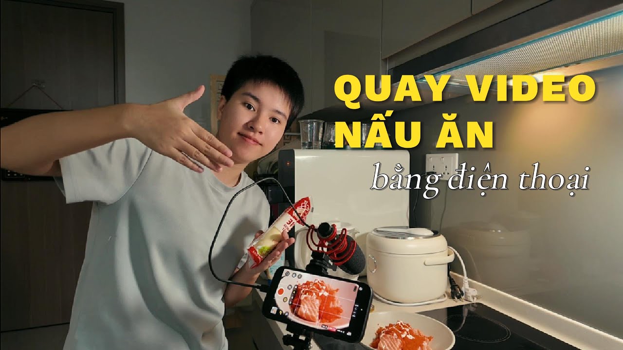 Cách Quay Video Nấu Ăn Bằng Điện Thoại | Tips Quay Cooking Vlog Đẹp & Thành Quả Hấp Dẫn