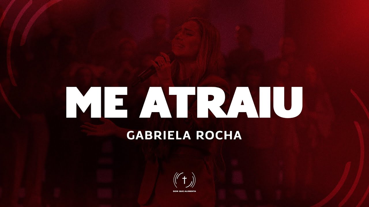 Me Atraiu (Letra) - Gabriela Rocha