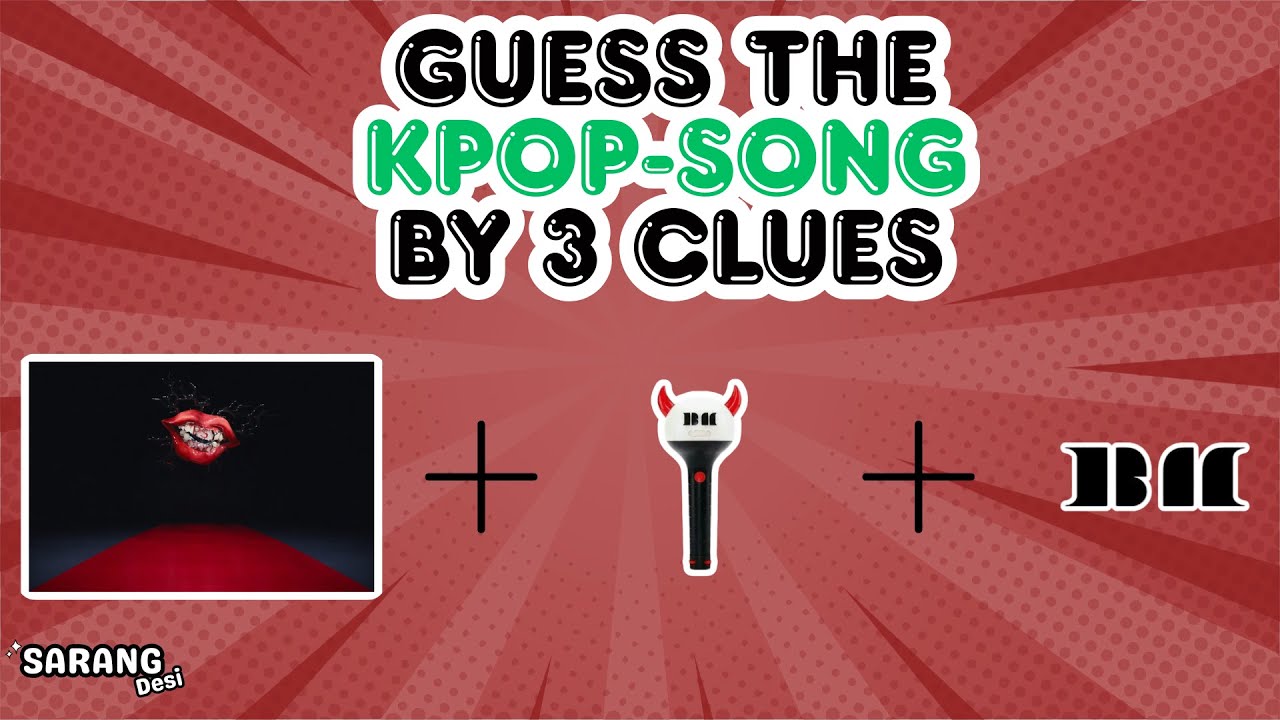 Guess The K-Pop Song By 3 Clues