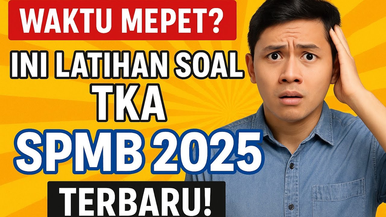 Waktu Mepet? Ini Latihan Soal TKA SPMB SMA 2025 Terbaru! Tips Anti Panik! Dijamin Bisa Lolos🔥