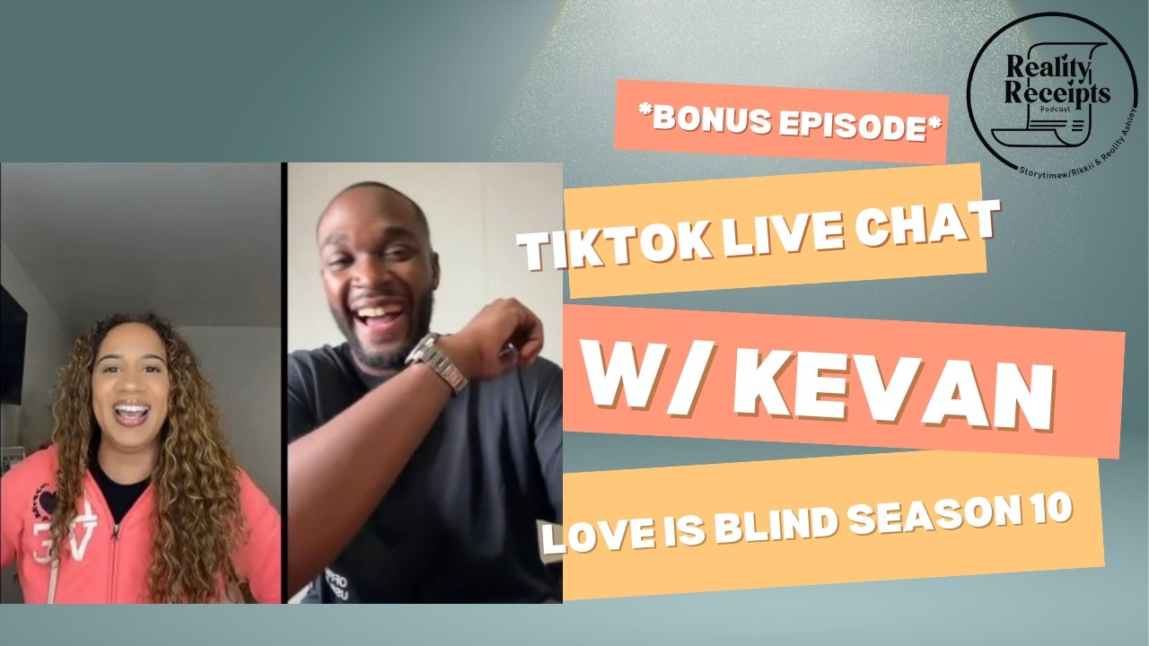 BONUS EPISODE: TIKTOK LIVE WITH KEVAN LOVE IS BLIND S10