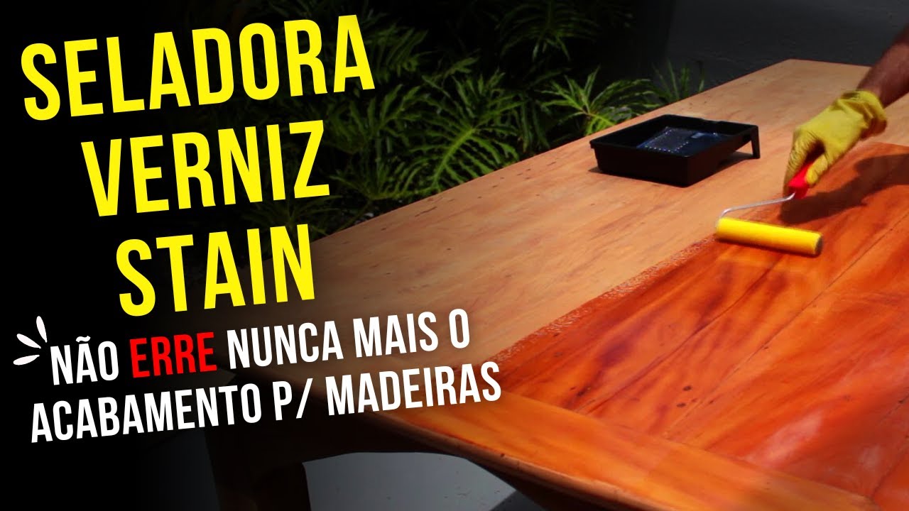 Seladora, Verniz e Stain para Madeiras - Não erre nunca mais na escolha do acabamento