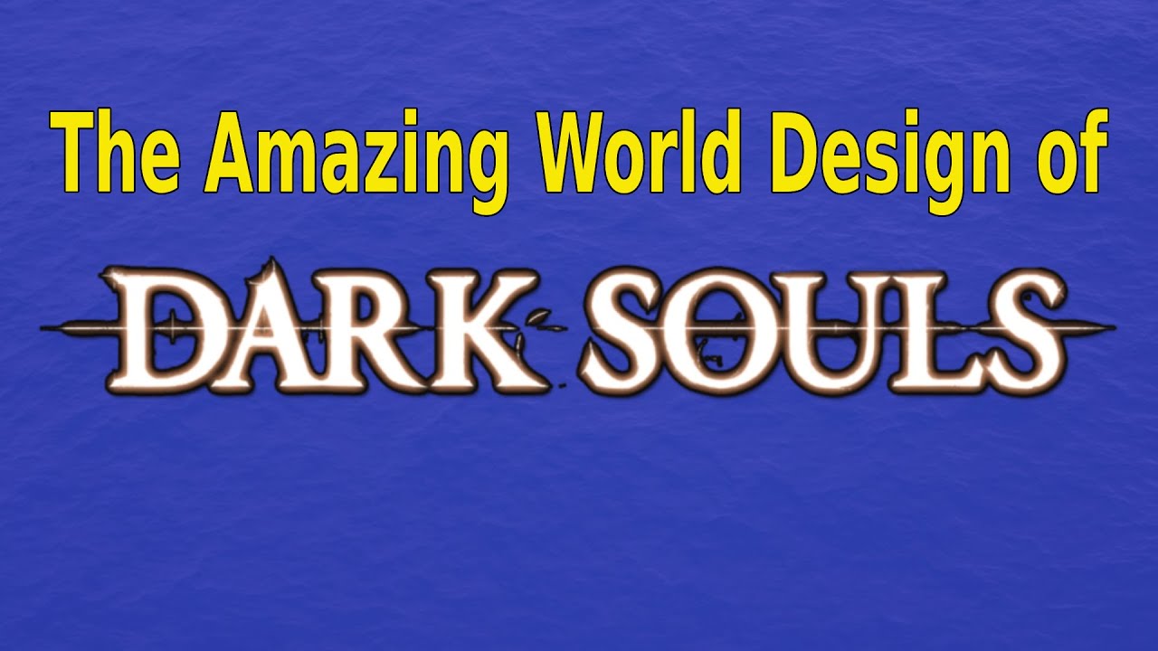 The Amazing World Design of Dark Souls 1