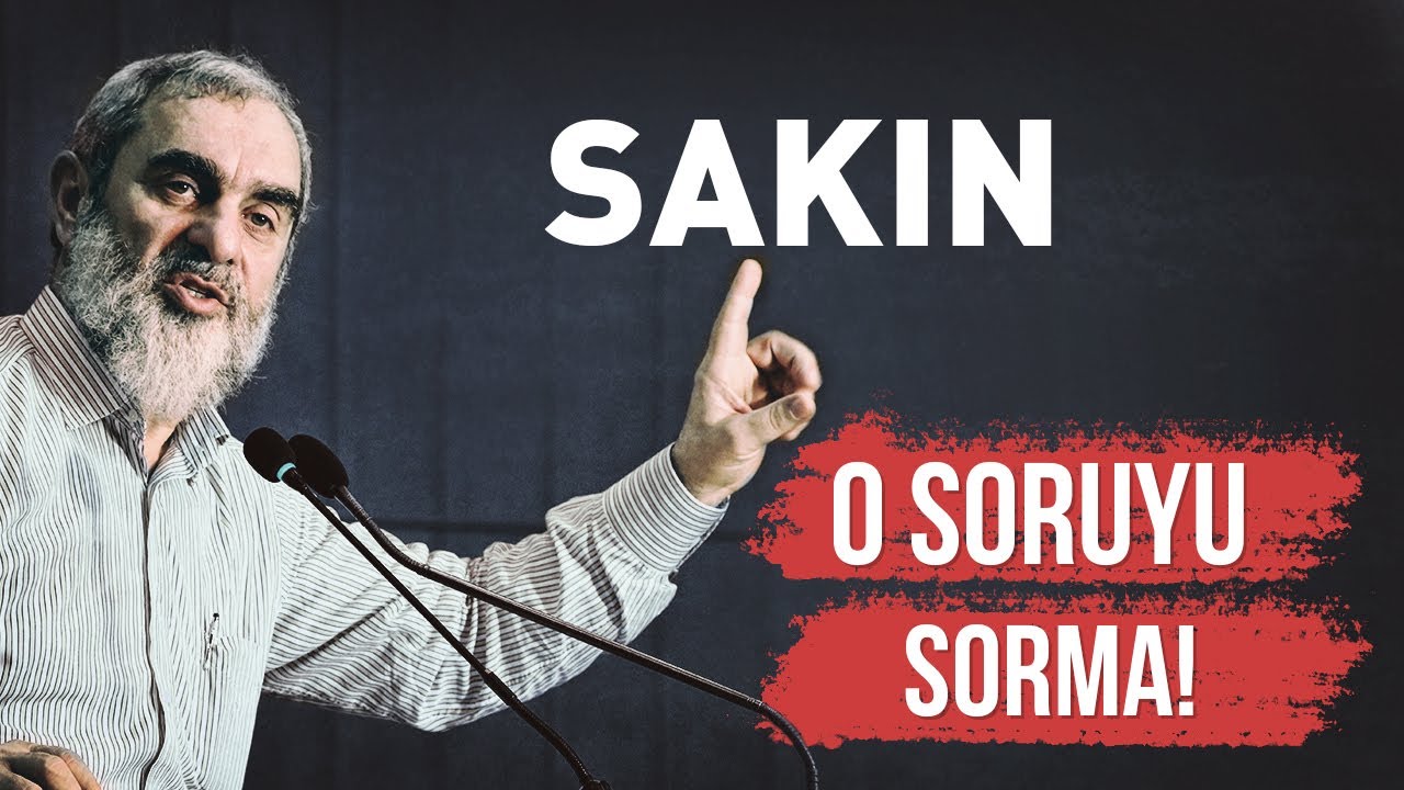 SAKIN O SORUYU SORMA KAYBEDERSİN! (..Acaba..) | Nureddin Yıldız
