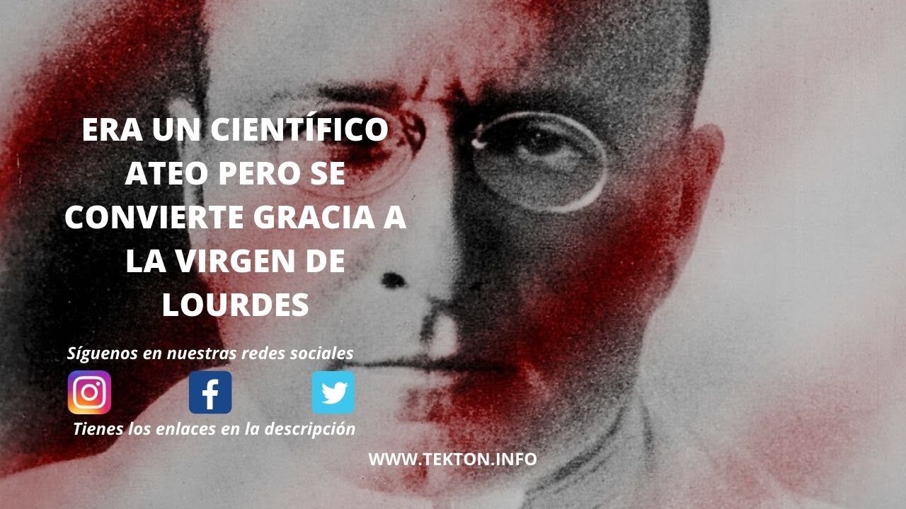 Era un cient&iacute;fico ateo pero se convierte gracias a la VIRGEN DE LOURDES