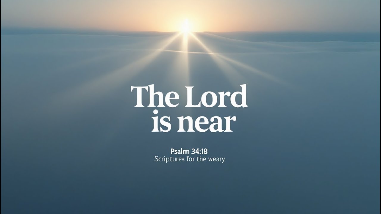 “The Lord Is Near: Psalm 34:18  ”ScriptureSongs and Prayer Studio– Song | Scripture | Prayer