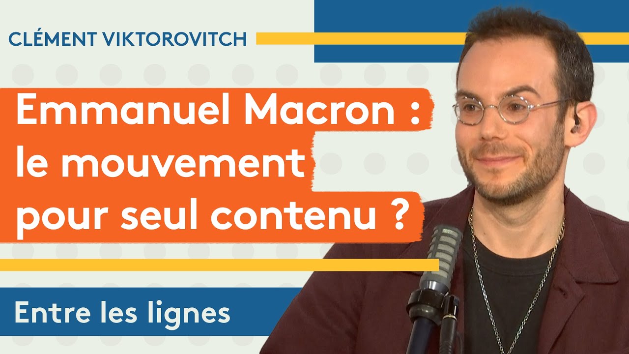 Clément Viktorovitch : Emmanuel Macron, le mouvement pour seul contenu ?