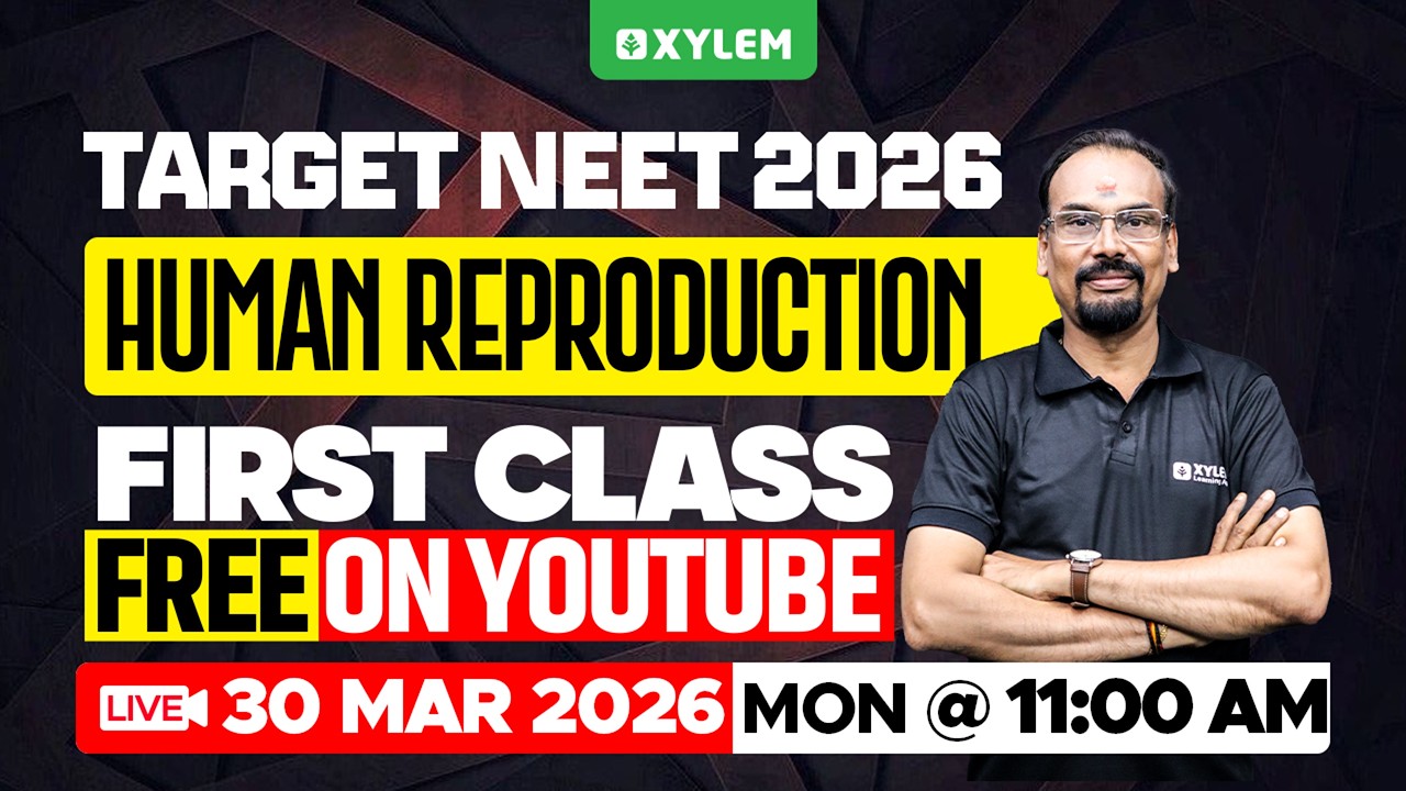 TARGET NEET 2026: HUMAN REPRODUCTION - FIRST CLASS FREE ON YOUTUBE | Xylem NEET