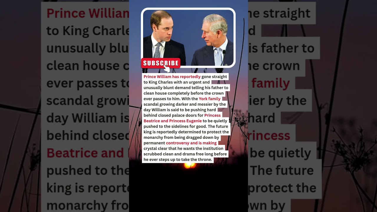 2 Min Ago: Prince William Sends Strong Message to King Charles &mdash; &lsquo;Clean Out the Yorks!&rsquo;