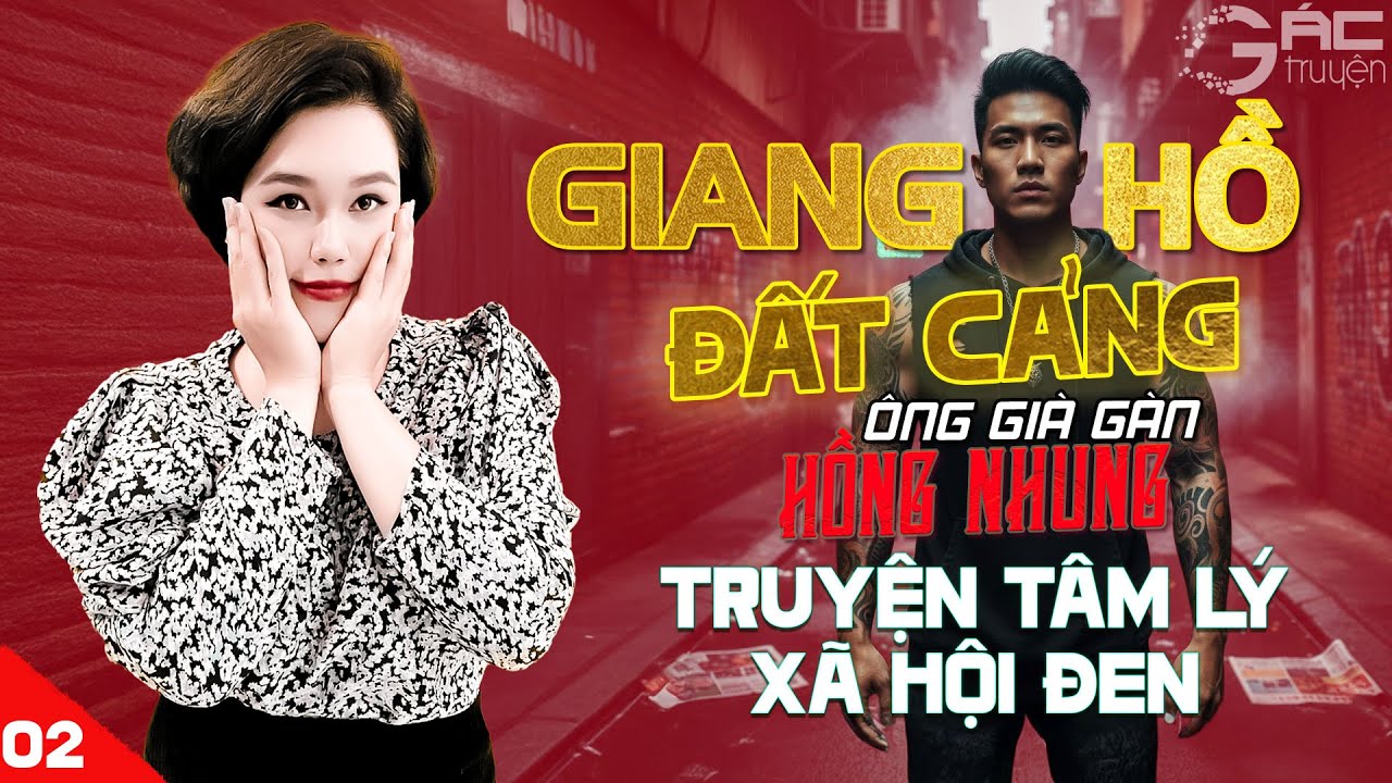 SIÊU PHẨM HÀNH ĐỘNG: GIANG HỒ ĐẤT CẢNG [TẬP 2] - TRUYỆN TÂM LÝ XÃ HỘI ĐEN NGHE 5 PHÚT NGỦ NGON