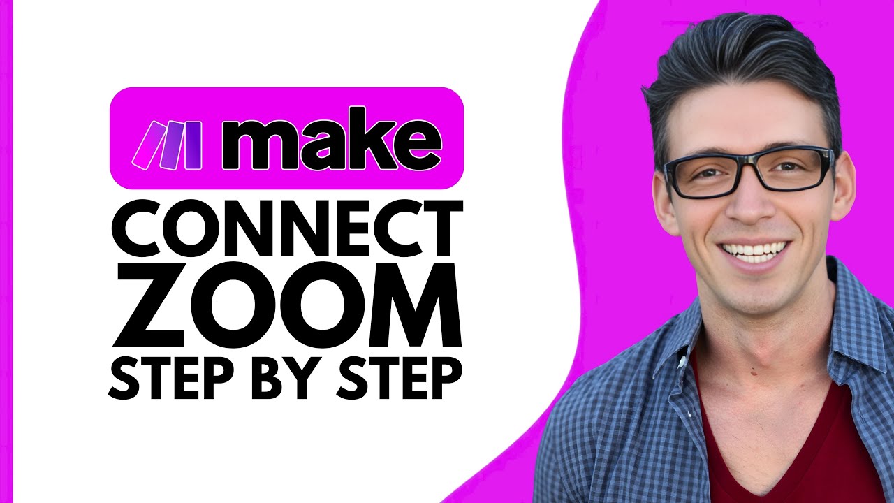 HOW TO CONNECT ZOOM TO MAKE.COM &ndash; STEP BY STEP 2025