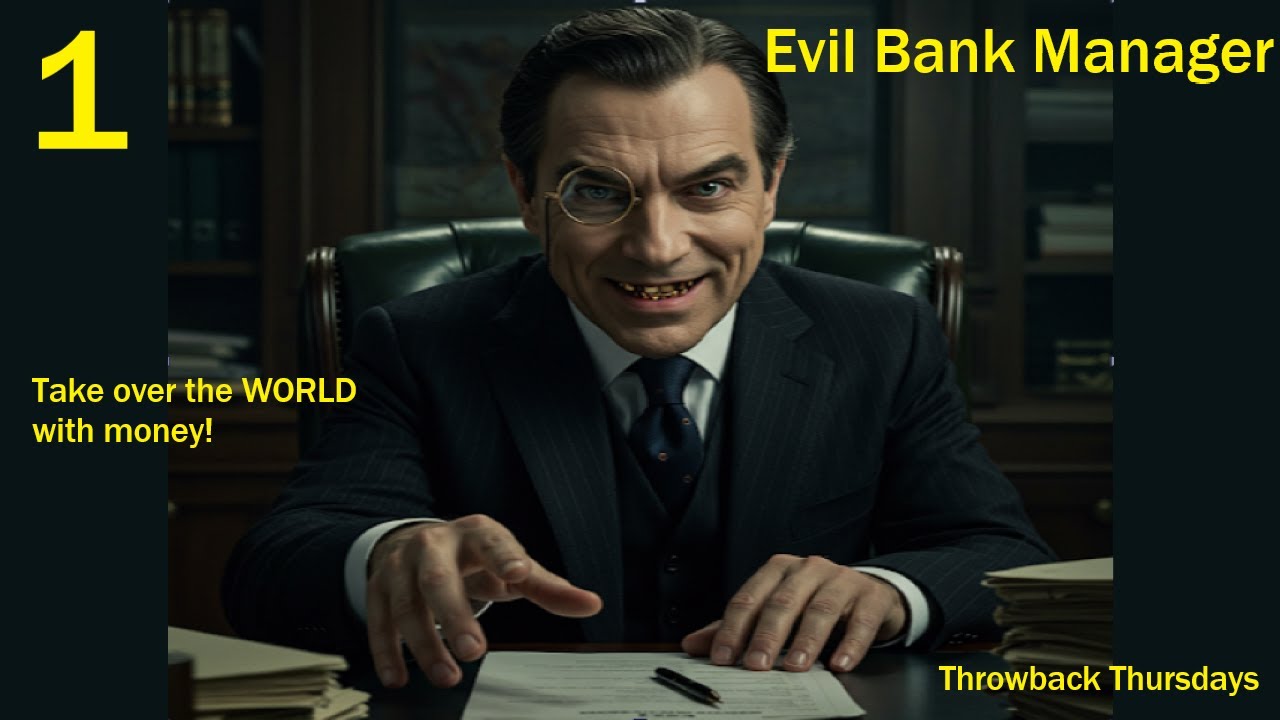 Take over the World with Money - Evil Bank Manager - Getting Started - Throwback Thursdays Ep. 1