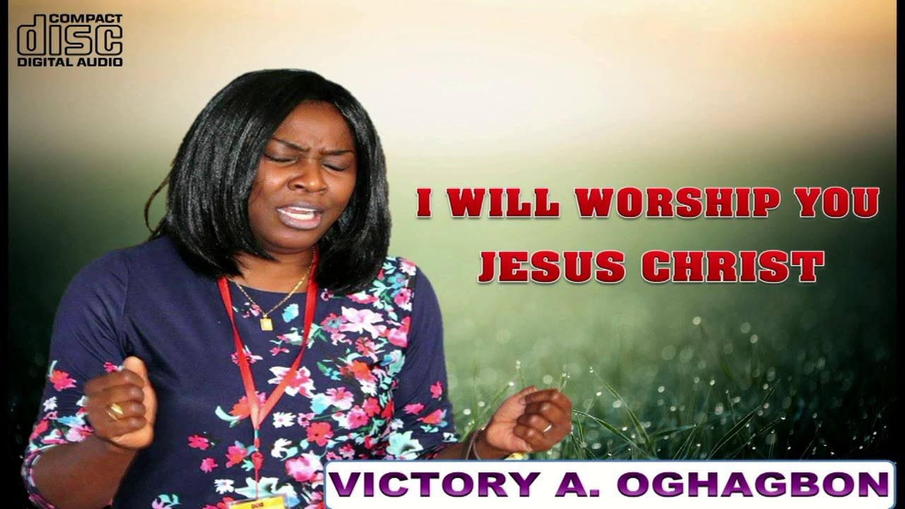 I will worship you by Victory Igori Oghagbon