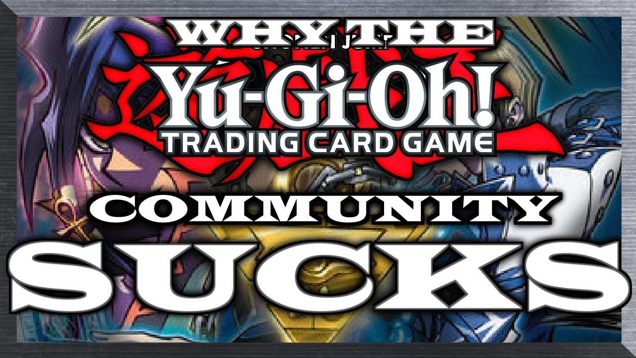 Why the YuGiOh Community SUCKS