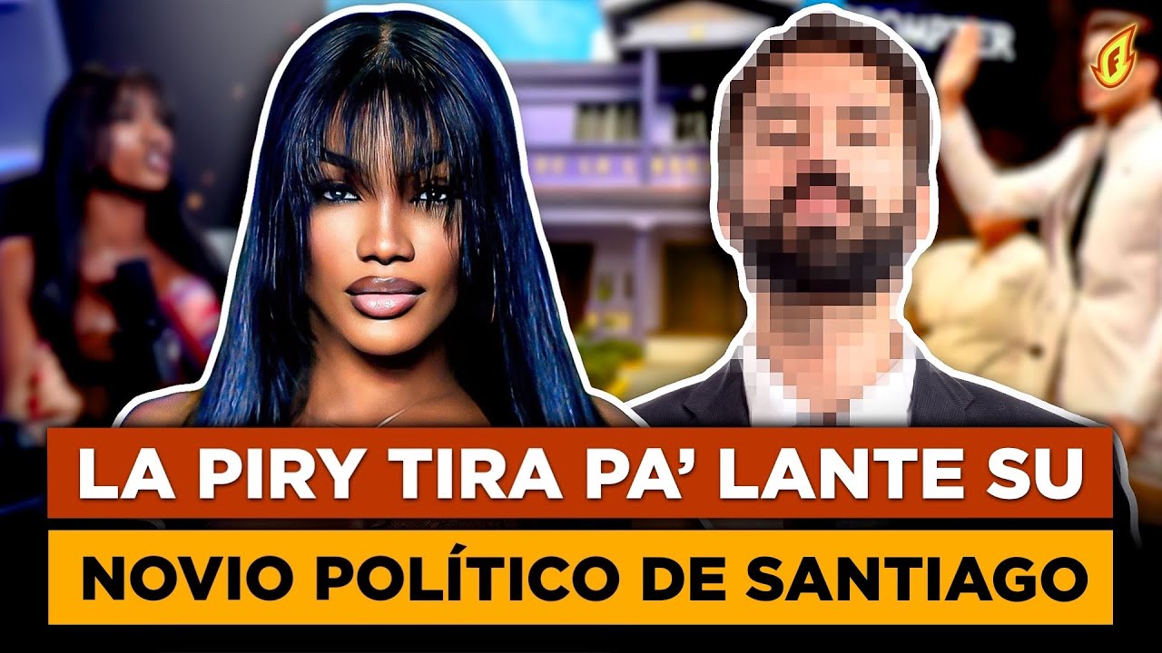 POR FIN LAPIRY MUESTRA SU FAMOSO NOVIO EL RECONOCIDO POLÍTICO DE SANTIAGO