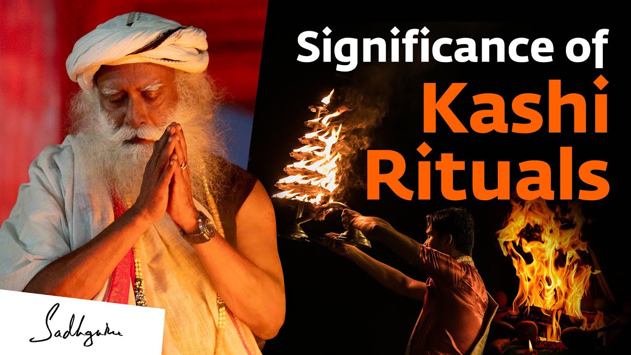 Significance of Varanasi Rituals | Sadhguru