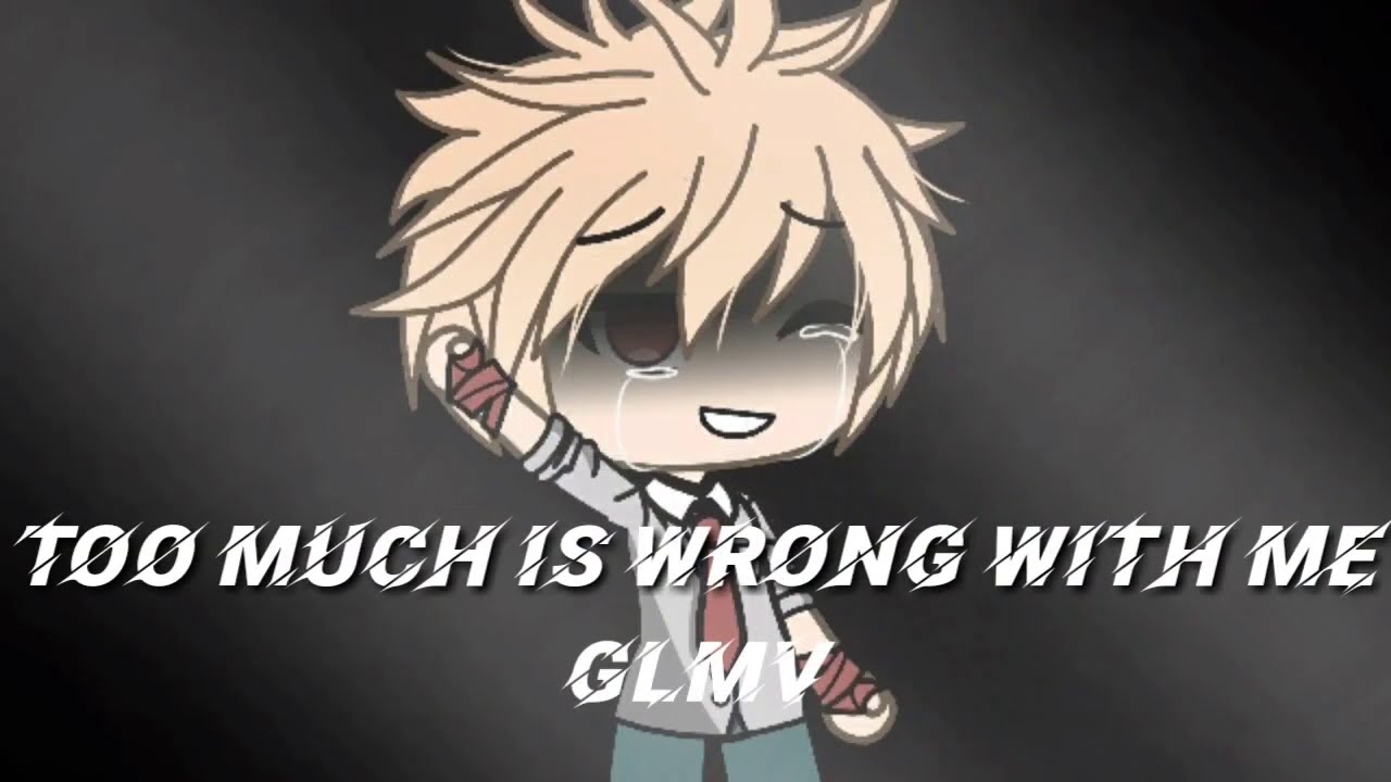 Too Much Is Wrong With Me // GLMV // My AU // Sad/Depressed Bakugou