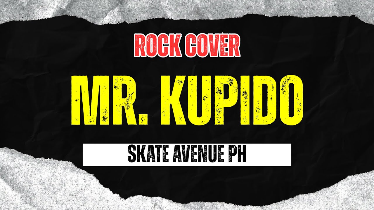 Skate Avenue PH - Mr. Kupido (Rock Cover)