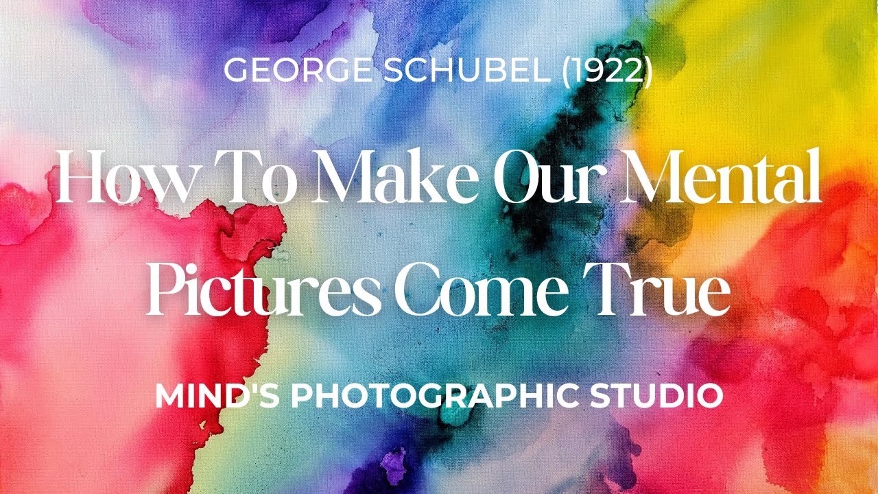 How To Make Our Mental Pictures True George Schubel #visualize  #lawofattraction #genevievebehrend