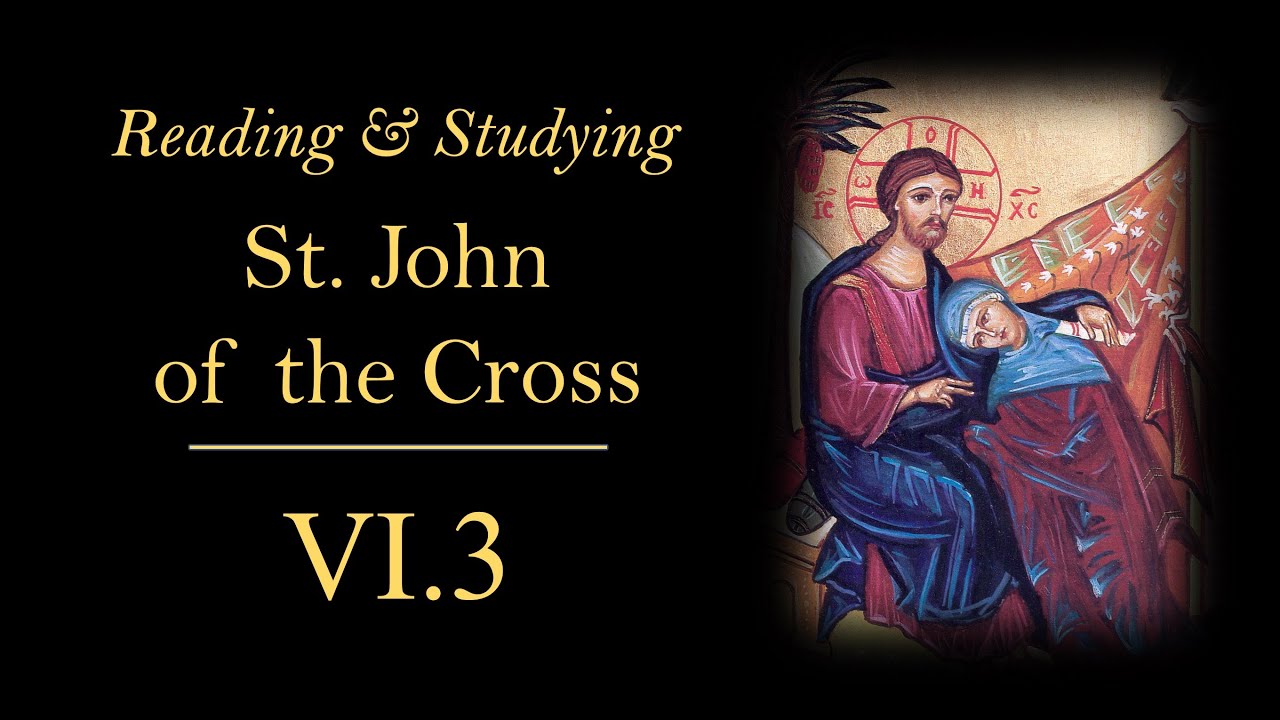 Reading & Studying St. John of the Cross VI.3