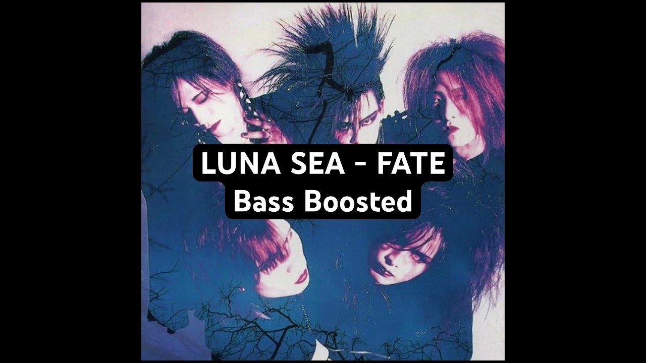 LUNA SEA - FATE Bass Boosted 