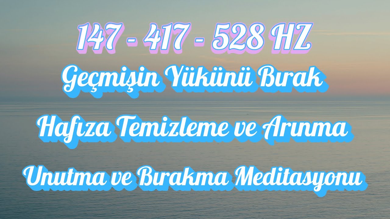 147 - 417 - 528 Hz | Geçmişin Yükünü Bırak | Hafıza Temizleme | Unutma ve Bırakma Meditasyonu 🧠🕊️💫