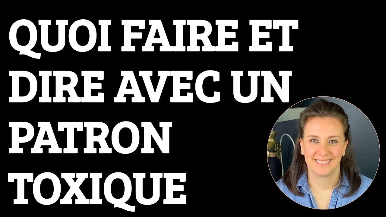 Quoi faire avec un PATRON TOXIQUE - quelques actions à apporter