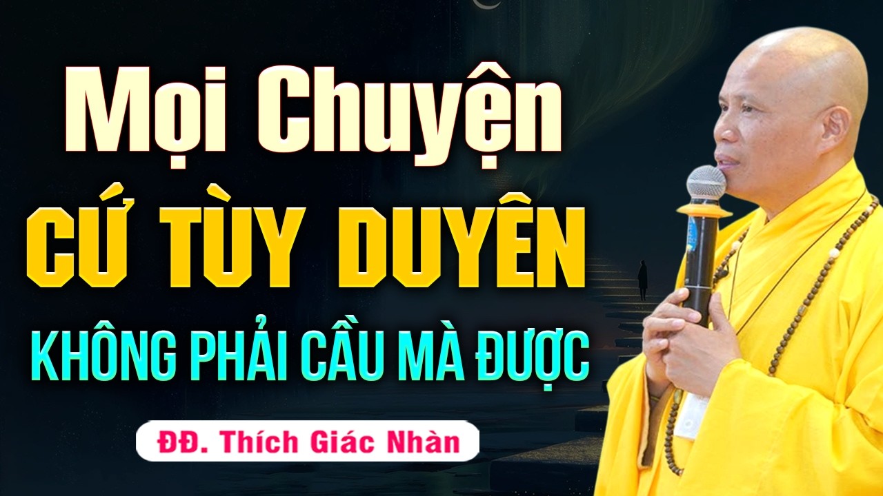 Sống Ở Đời MỌI CHUYỆN CỨ TÙY DUYÊN Không Phải Cầu Mà Được | Thầy Thích Giác Nhàn