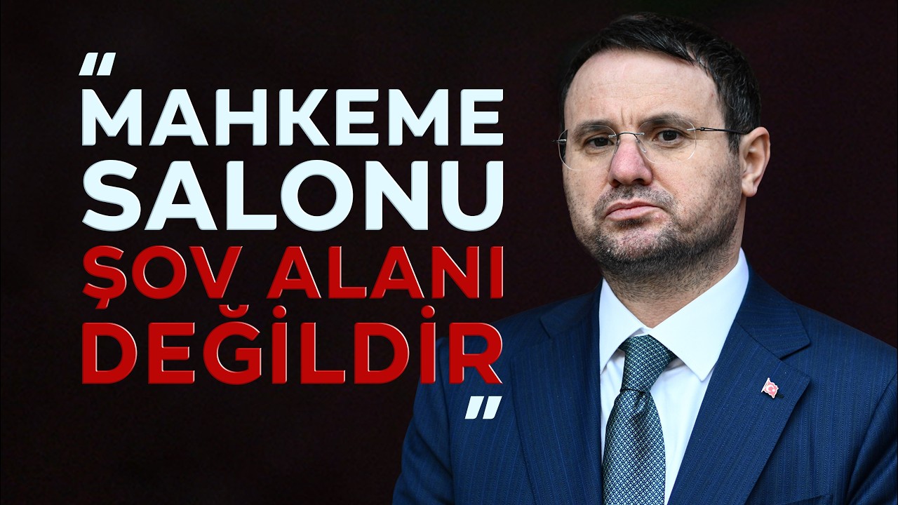Adalet Bakanı Akın Gürlek: Mahkeme salonu şov alanı değildir