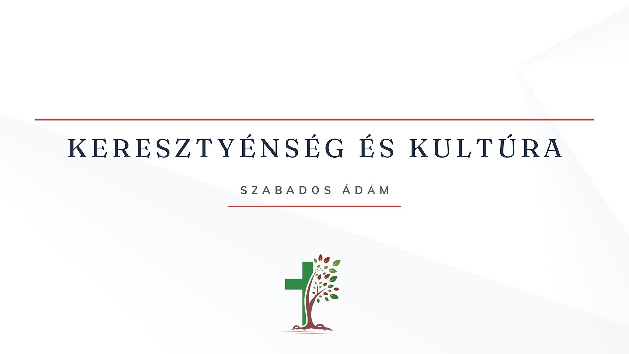 Szabados Ádám - Keresztyénség és kultúra - Budapesti Református Presbiteriánus Gyülekezet
