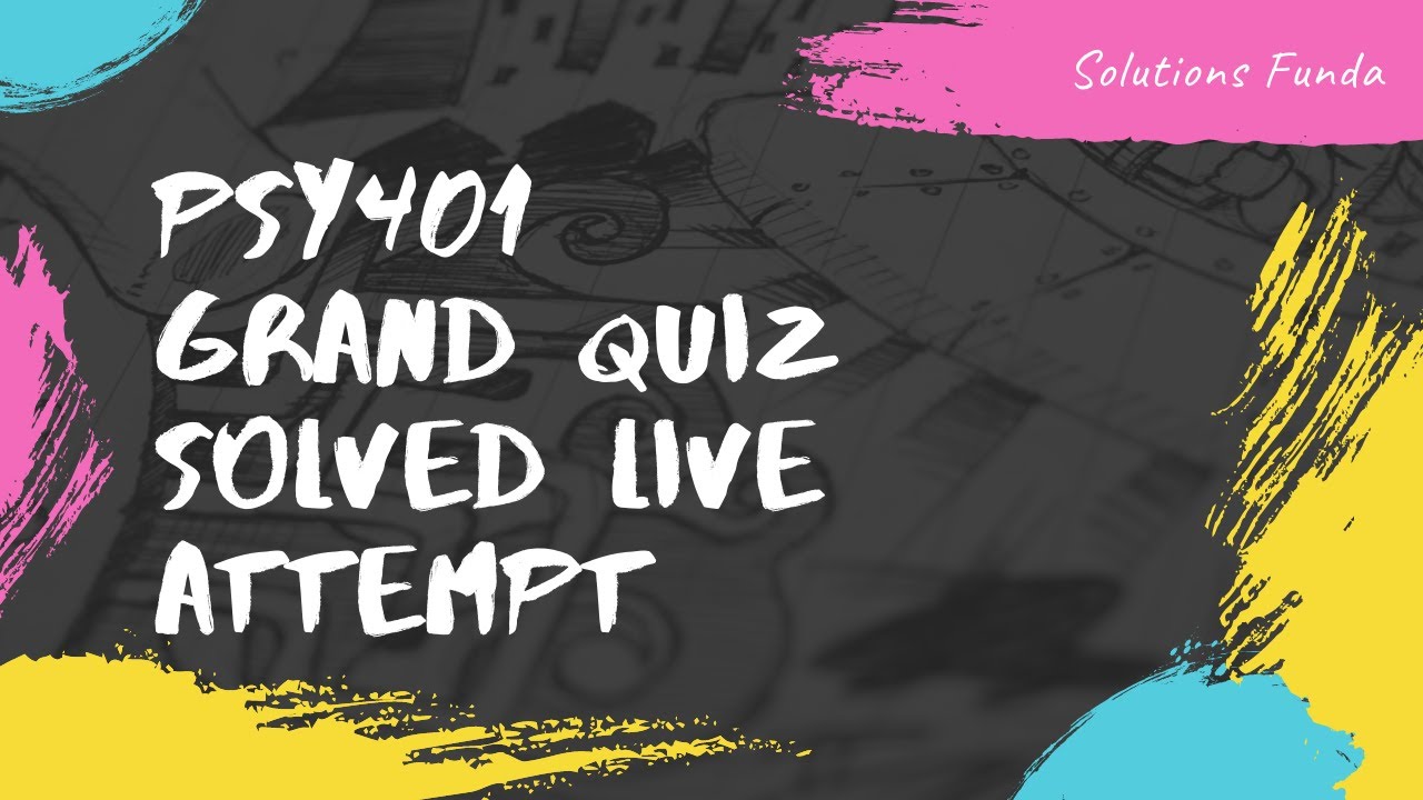 PSY401 Grand Quiz Live Attempt