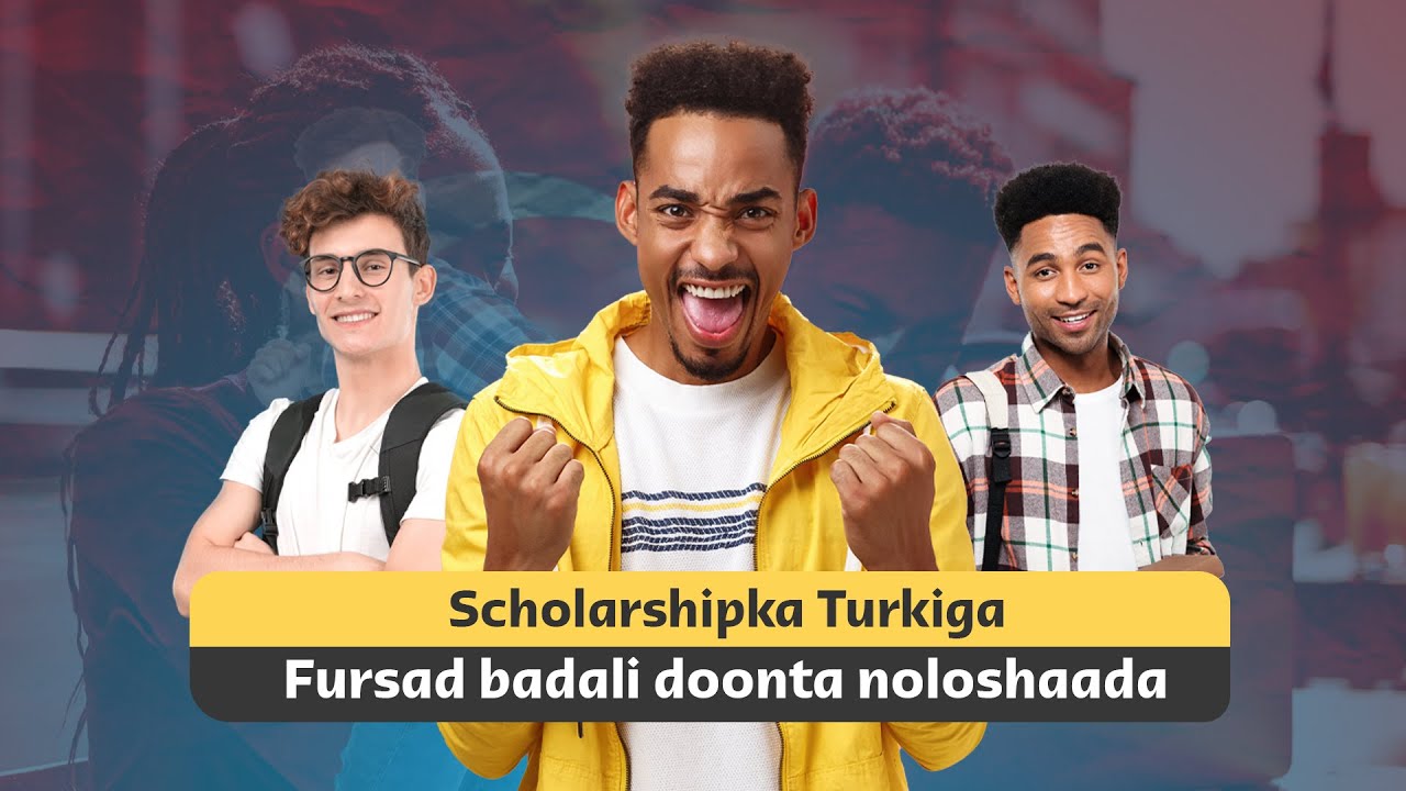 Scholarshipka Turkiga | Fursad badali doonta nolsohaada sanadkan 2022